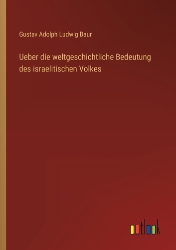 Ueber die weltgeschichtliche Bedeutung des israelitischen Volkes
