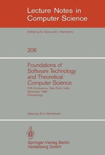 Foundations of Software Technology and Theoretical Computer Science: Fifth Conference, New Delhi, India, December 16-18, 1985. Proceedings(206 Lecture Notes in Computer Science)