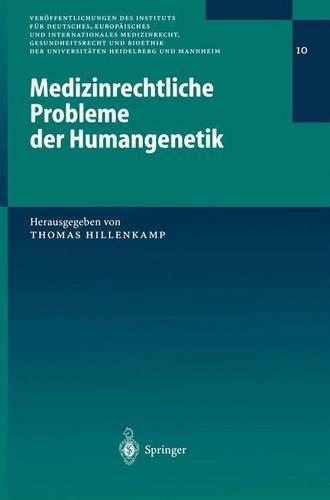 Medizinrechtliche Probleme der Humangenetik: (10 Veröffentlichungen des Instituts für Deutsches, Europäisches und Internationales Medizinrecht, Gesundheitsrecht und Bioethik der Universitäten He)