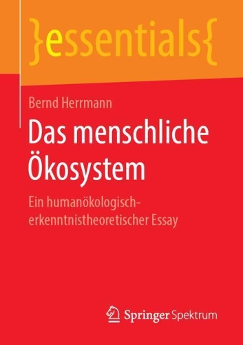 Das menschliche Ökosystem: Ein humanökologisch-erkenntnistheoretischer Essay(essentials)
