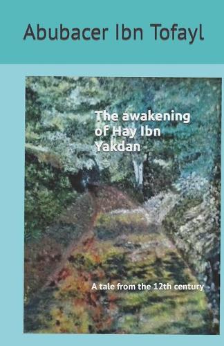 The awakening of Hay Ibn Yakdan: A tale from the 12th century