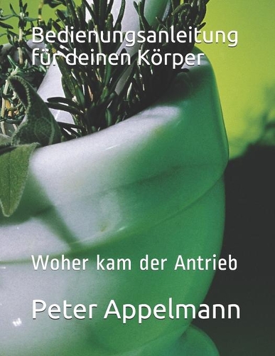 Bedienungsanleitung für deinen Körper: Woher kam der Antrieb