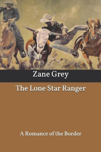 The Lone Star Ranger: A Romance of the Border