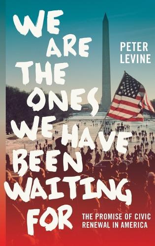 We Are the Ones We Have Been Waiting For: The Promise of Civic Renewal in America(English)