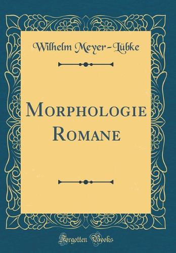 Morphologie Romane (Classic Reprint)