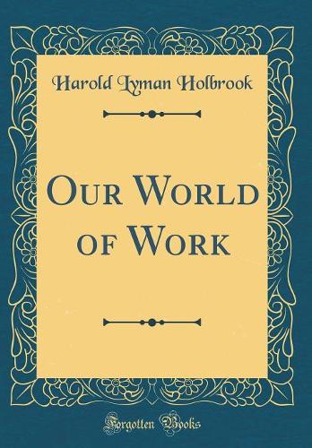 Our World of Work (Classic Reprint)