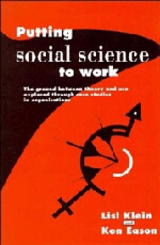 Putting Social Science to Work: The Ground between Theory and Use Explored through Case Studies in Organisations