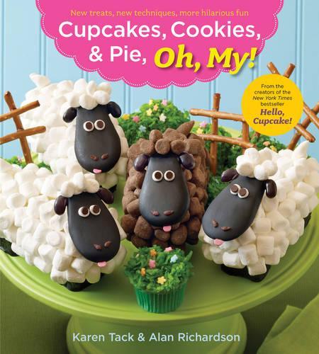Cupcakes, Cookies, & Pie, Oh, My!: New Treats, New Techniques, More Hilarious Fun
