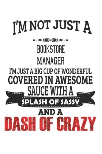 I'm Not Just A Bookstore Manager: Notebook: Bookstore Manager Notebook, Journal Gift, Diary, Doodle Gift or Notebook