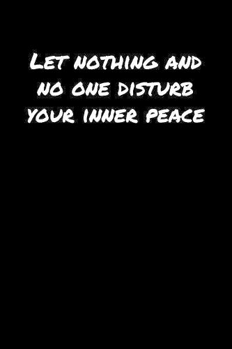 Let Nothing and No One Disturb Your Inner Peace�