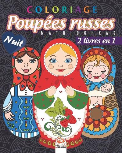 Coloriage Poupées russes - Matriochkas - 2 livres en 1 - Nuit: Livre de Coloriage pour Adultes (Mandalas) - Babouchkas - matriochkas - Anti-stress - 2 livres en 1 - Edition nuit