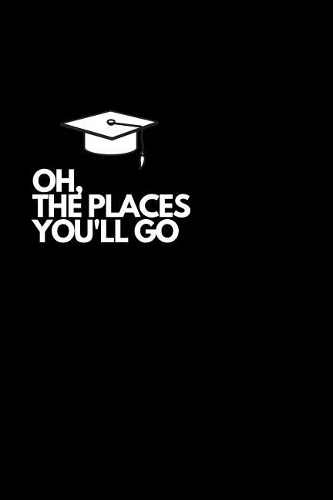 Oh, The Places You'll Go