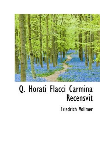 Q. Horati Flacci Carmina Recensvit: (Latin)