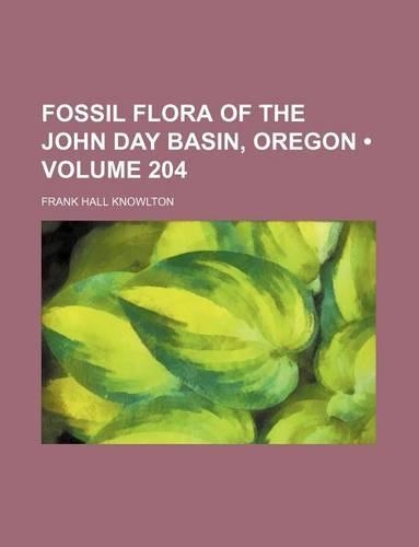 Fossil Flora of the John Day Basin, Oregon (Volume 204)