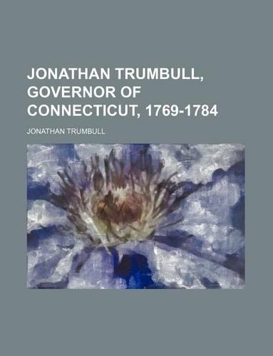 Jonathan Trumbull, Governor of Connecticut, 1769-1784