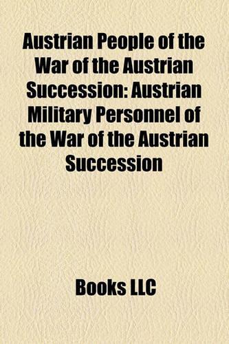 Austrian People of the War of the Austrian Succession: Austrian Military Personnel of the War of the Austrian Succession(English)