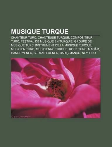 Musique Turque: Chanteur Turc, Chanteuse Turque, Compositeur Turc, Festival de Musique En Turquie, Groupe de Musique Turc(French)
