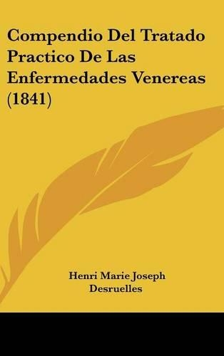 Compendio del Tratado Practico de Las Enfermedades Venereas (1841): (Spanish)