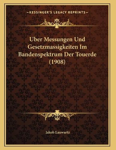 Uber Messungen Und Gesetzmassigkeiten Im Bandenspektrum Der Touerde (1908)