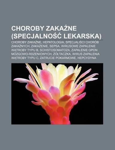 Choroby Zaka Ne (Specjalno Lekarska): Choroby Zaka Ne, Hepatologia, Specjali CI Chorob Zaka Nych, Zaka Enie, Sepsa(Polish)