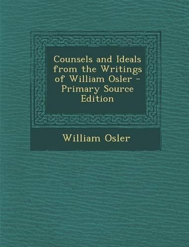 Counsels and Ideals from the Writings of William Osler