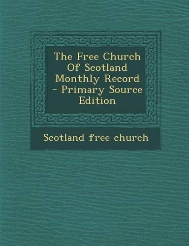 The Free Church of Scotland Monthly Record - Primary Source Edition: (English)