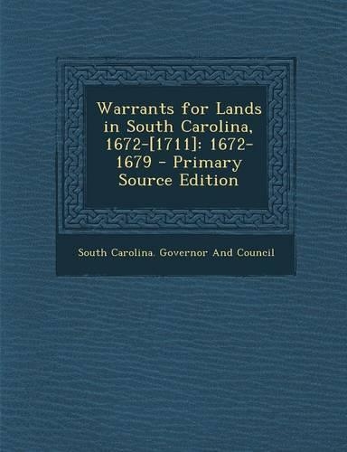 Warrants for Lands in South Carolina, 1672-[1711]: 1672-1679 - Primary Source Edition(English)