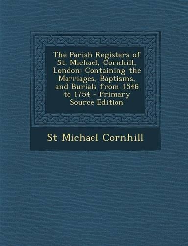The Parish Registers of St. Michael, Cornhill, London
