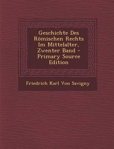 Geschichte Des Römischen Rechts Im Mittelalter, Zwenter Band