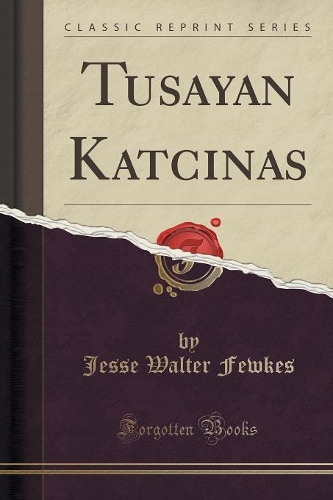 Tusayan Katcinas (Classic Reprint): (English)
