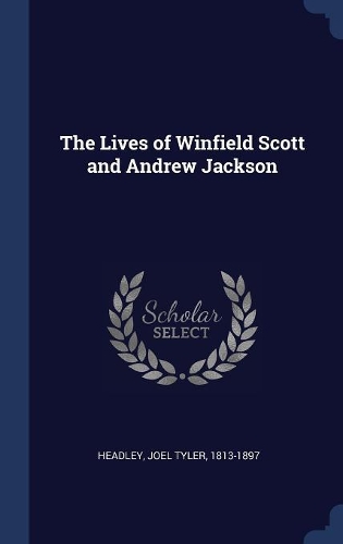 The Lives of Winfield Scott and Andrew Jackson