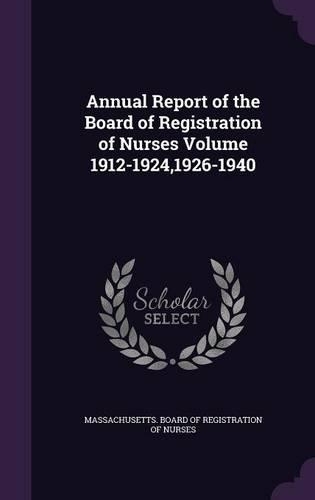 Annual Report of the Board of Registration of Nurses Volume 1912-1924,1926-1940: (English)