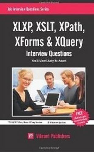 XLXP,XSLT,XPATH,XFORMS & XQuery Interview Questions You'll Most Likely Be Asked