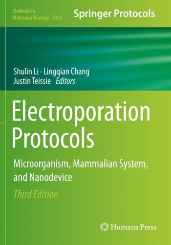 Electroporation Protocols: Microorganism, Mammalian System, and Nanodevice(2050 Methods in Molecular Biology)