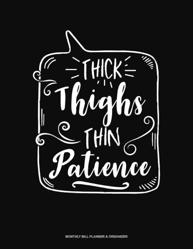 Thick Thighs Thin Patience