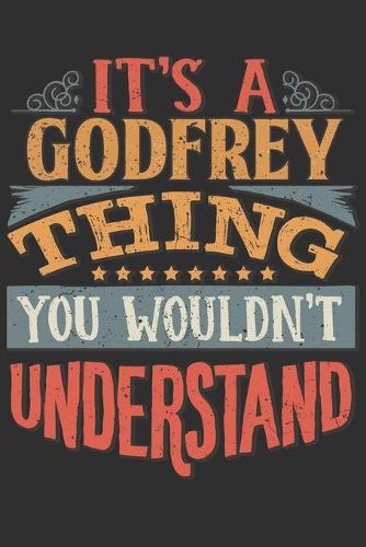 It's A Godfrey Thing You Wouldn't Understand: Want To Create An Emotional Moment For A Godfrey Family Member ? Show The Godfrey's You Care With This Personal Custom Gift With Godfrey's Very Own 