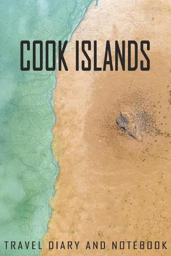 Cook Islands Travel Diary and Notebook: Travel Diary for Cook Islands. A logbook with important pre-made pages and many free sites for your travel memories. For a present, notebook or as a