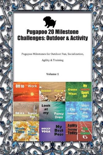 Pugapoo 20 Milestone Challenges: Outdoor & Activity: Pugapoo Milestones for Outdoor Fun, Socialization, Agility & Training Volume 1
