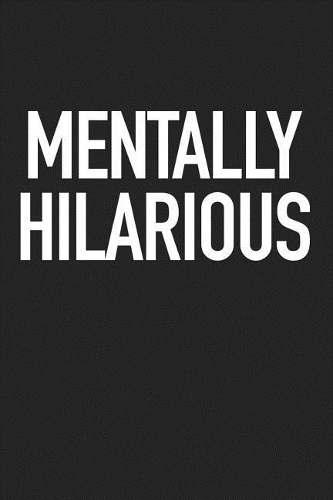 Mentally Hilarious