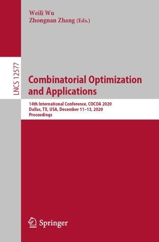 Combinatorial Optimization and Applications: 14th International Conference, COCOA 2020, Dallas, TX, USA, December 11–13, 2020, Proceedings(12577 Lecture Notes in Computer Science)