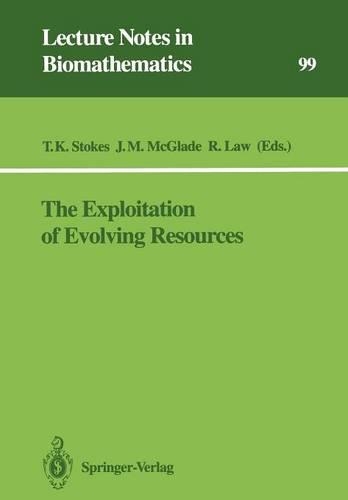 The Exploitation of Evolving Resources: Proceedings of an International Conference, held at Jülich, Germany, September 3–5, 1991(99 Lecture Notes in Biomathematics)