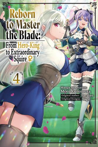 Reborn to Master the Blade: From Hero-King to Extraordinary Squire?, Vol. 4 (manga): Volume 4