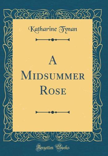 A Midsummer Rose (Classic Reprint)