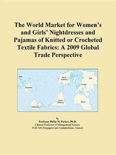 The World Market for Womens and Girls Nightdresses and Pajamas of Knitted or Crocheted Textile Fabrics: A 2009 Global Trade Perspective