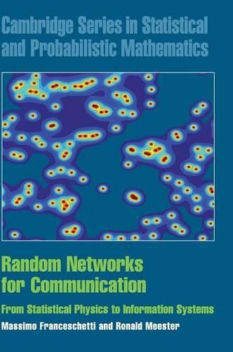 Random Networks for Communication: From Statistical Physics to Information Systems(Series Number 24 Cambridge Series in Statistical and Probabilistic Mathematics)