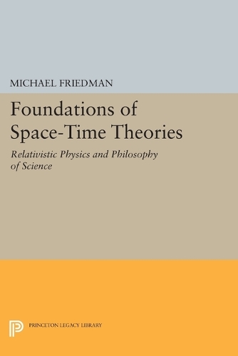 Foundations of Space-Time Theories: Relativistic Physics and Philosophy of Science(Princeton Legacy Library)