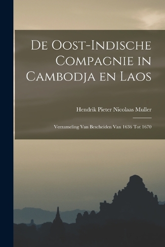 De Oost-Indische Compagnie in Cambodja en Laos; verzameling van bescheiden van 1636 tot 1670