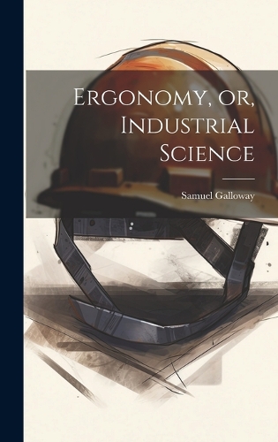 Ergonomy, or, Industrial Science