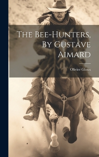 The Bee-hunters, By Gustave Aimard