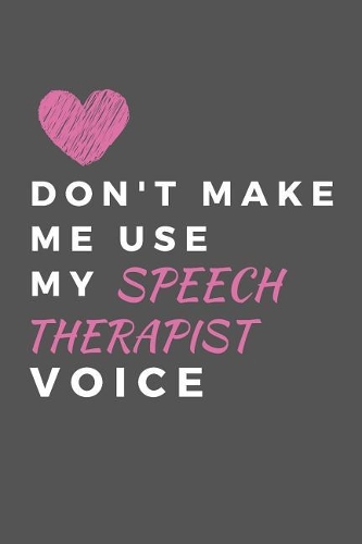 Don't Make Me Use My Speech Therapist Voice